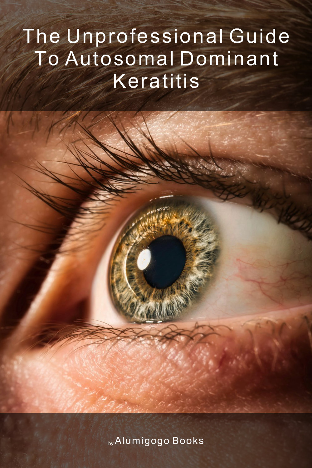 Cover of The Unprofessional Guide to autosomal dominant keratitis