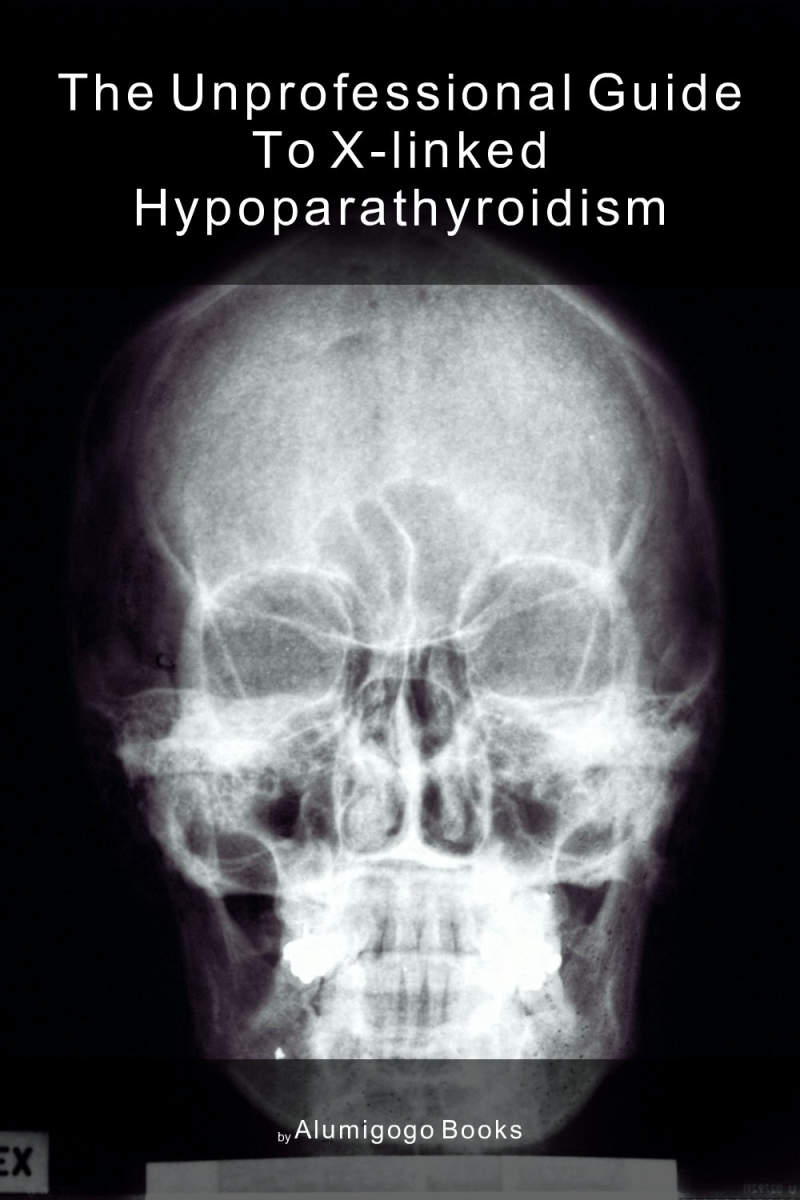 Cover of The Unprofessional Guide to X-linked hypoparathyroidism