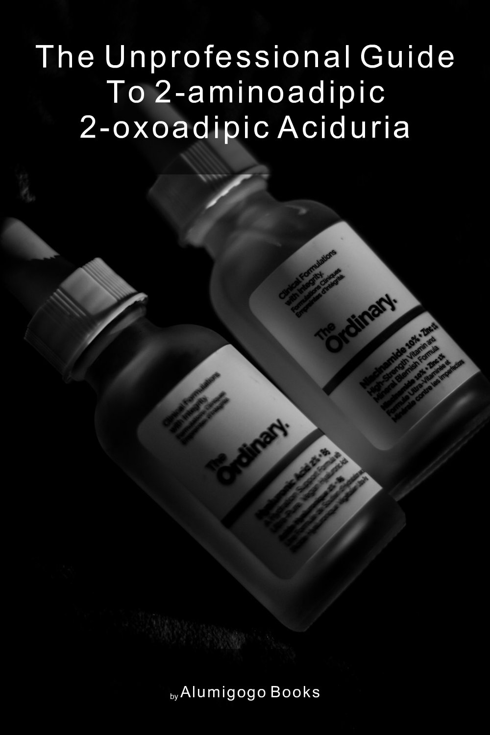 Cover of The Unprofessional Guide to 2-aminoadipic 2-oxoadipic aciduria
