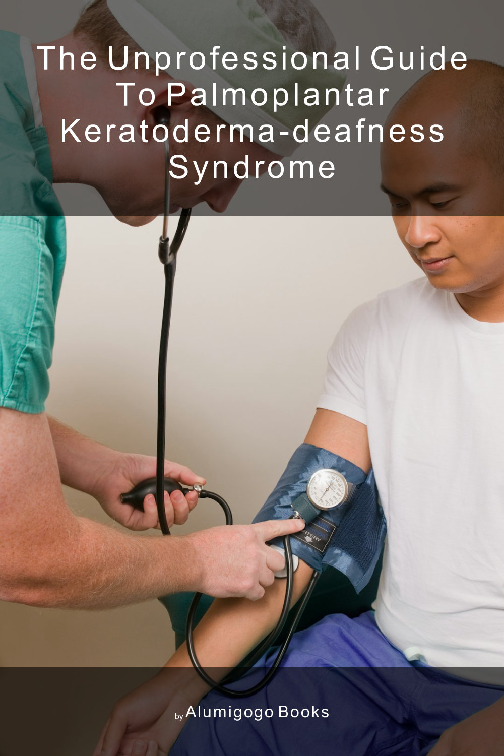 Cover of The Unprofessional Guide to palmoplantar keratoderma-deafness syndrome