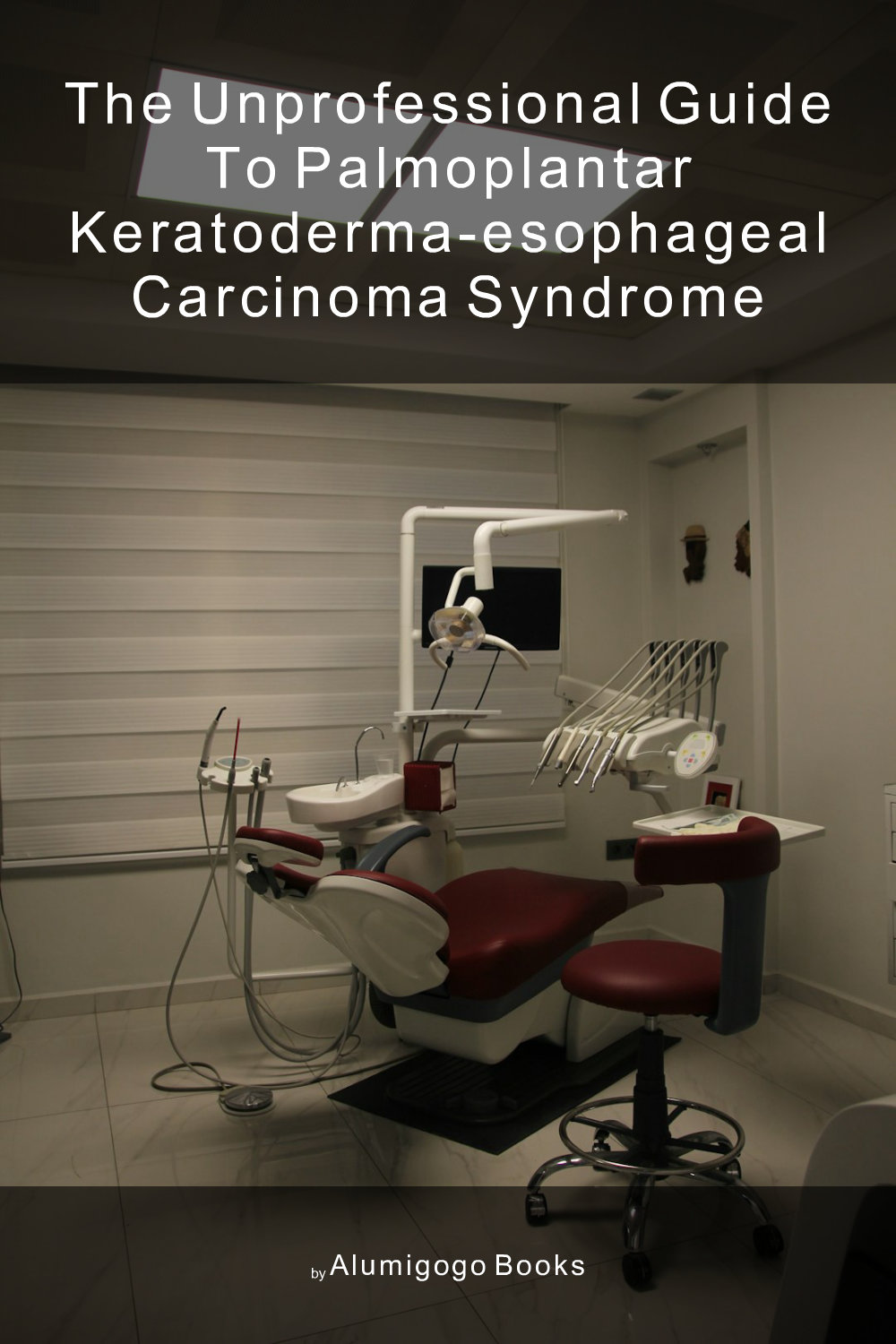Cover of The Unprofessional Guide to palmoplantar keratoderma-esophageal carcinoma syndrome