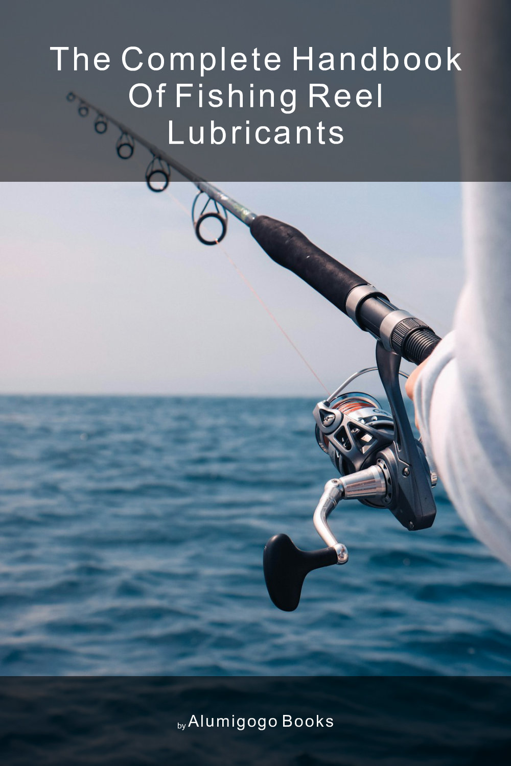 Cover of The Complete Handbook of Fishing Reel Lubricants
