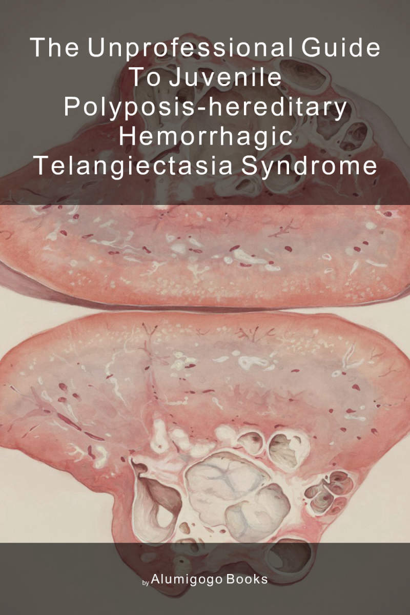 Cover of The Unprofessional Guide to juvenile polyposis-hereditary hemorrhagic telangiectasia syndrome
