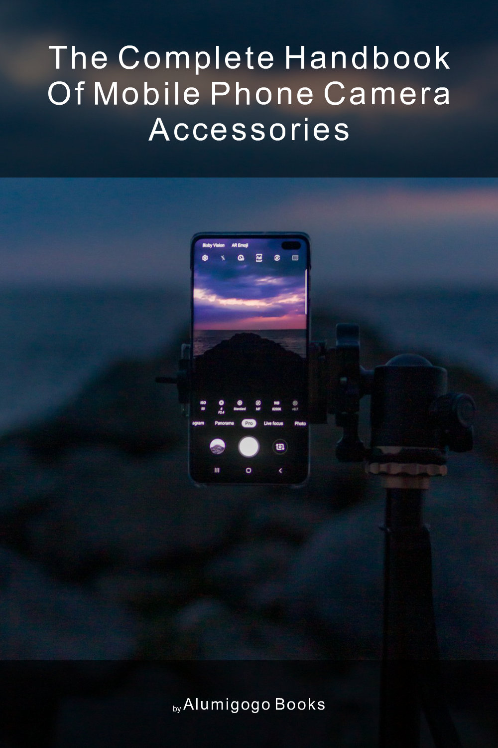 Cover of The Complete Handbook of Mobile Phone Camera Accessories