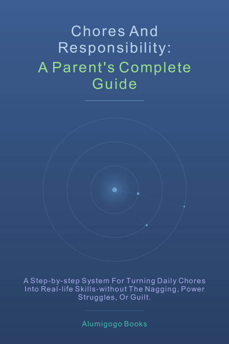 Chores and Responsibility: A Parent's Complete Guide