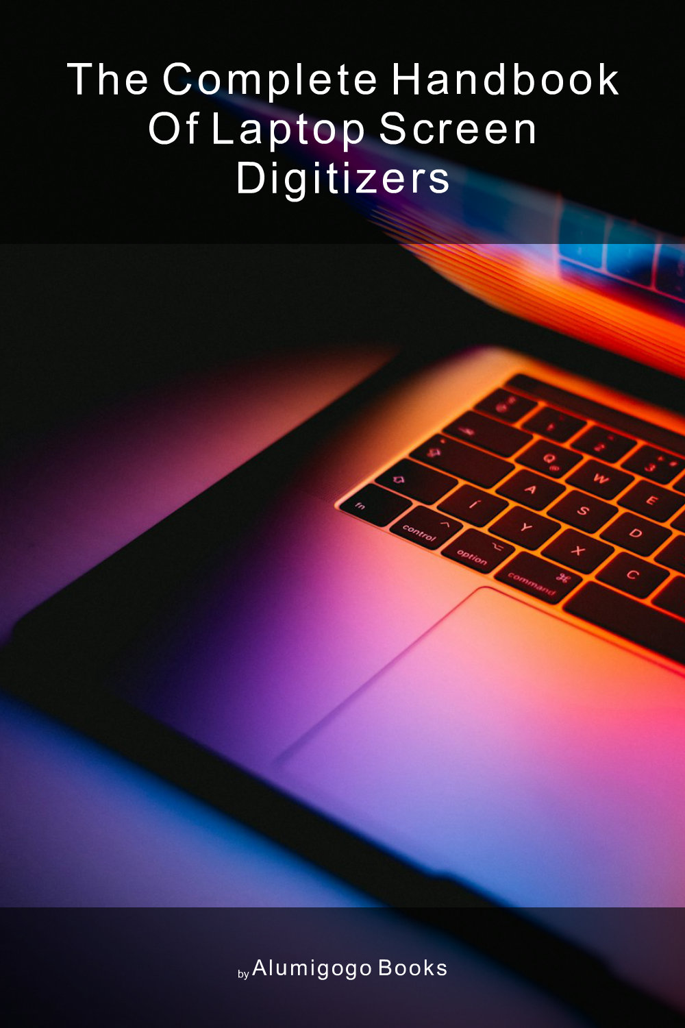 Cover of The Complete Handbook of Laptop Screen Digitizers