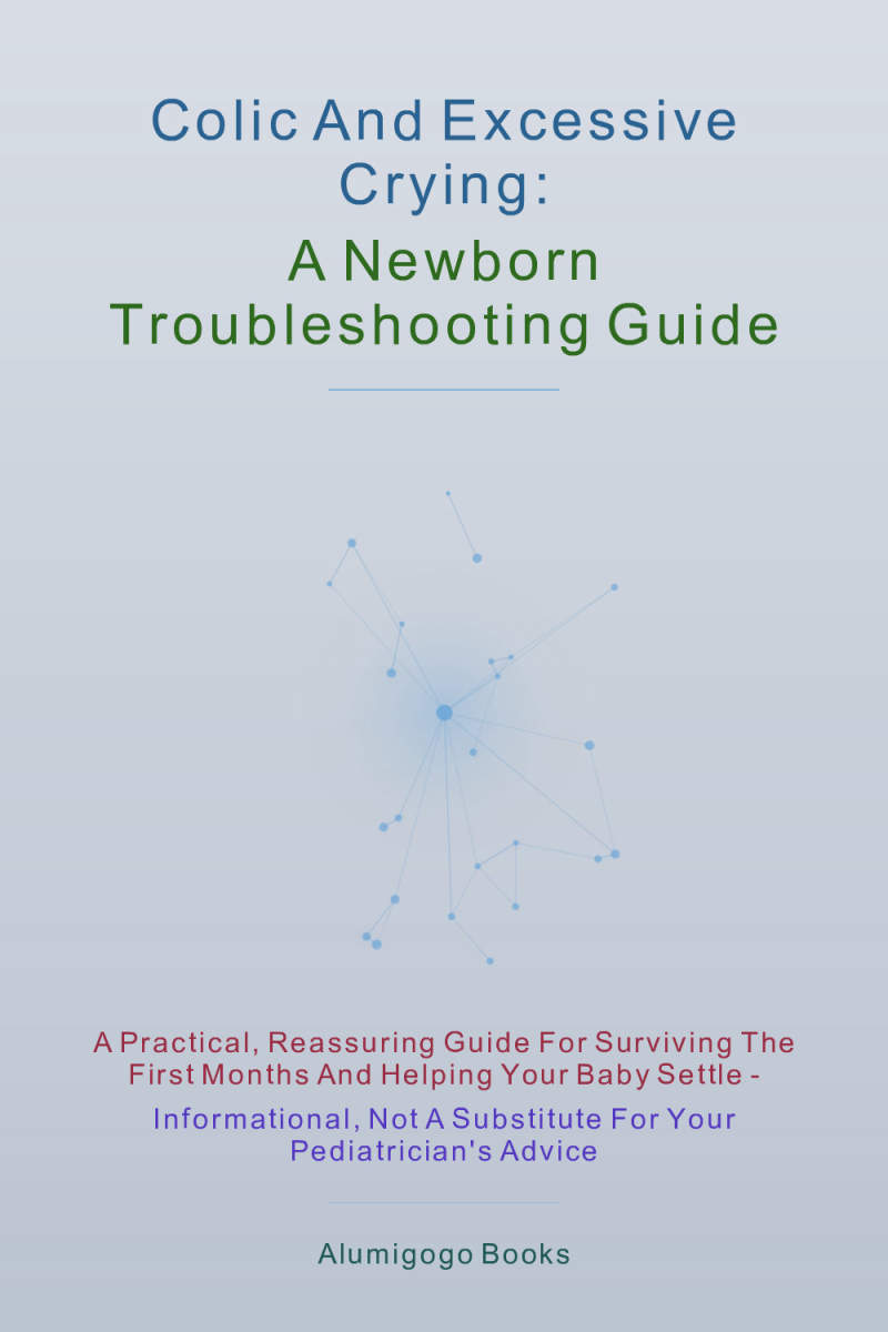 Colic and Excessive Crying: A Newborn Troubleshooting Guide