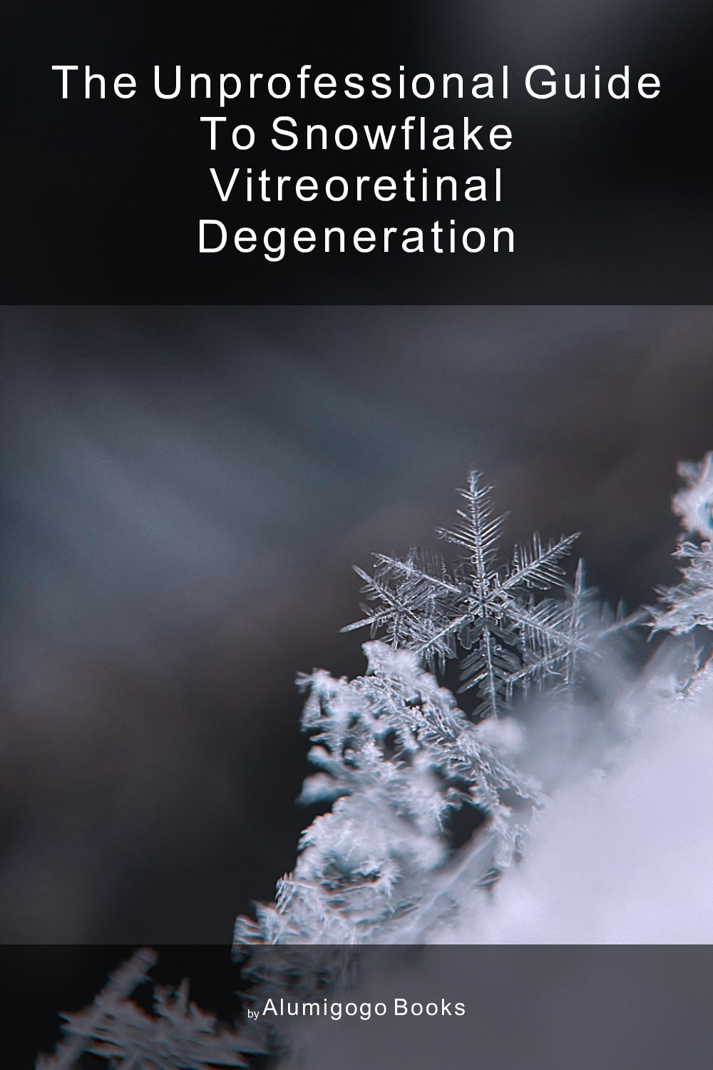 Cover of The Unprofessional Guide to snowflake vitreoretinal degeneration