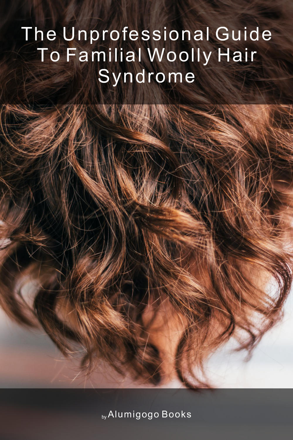 Cover of The Unprofessional Guide to familial woolly hair syndrome