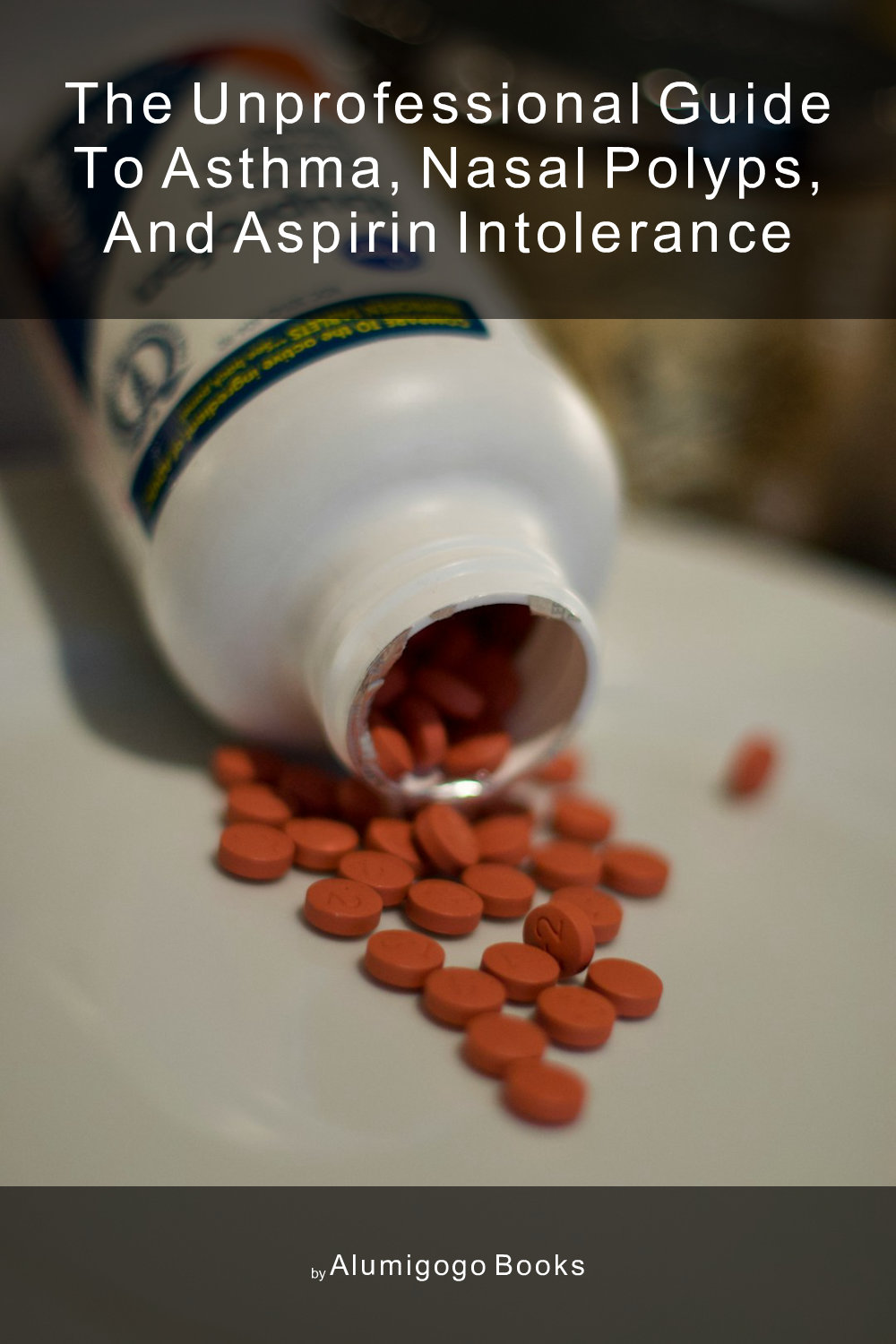 Cover of The Unprofessional Guide to asthma, nasal polyps, and aspirin intolerance