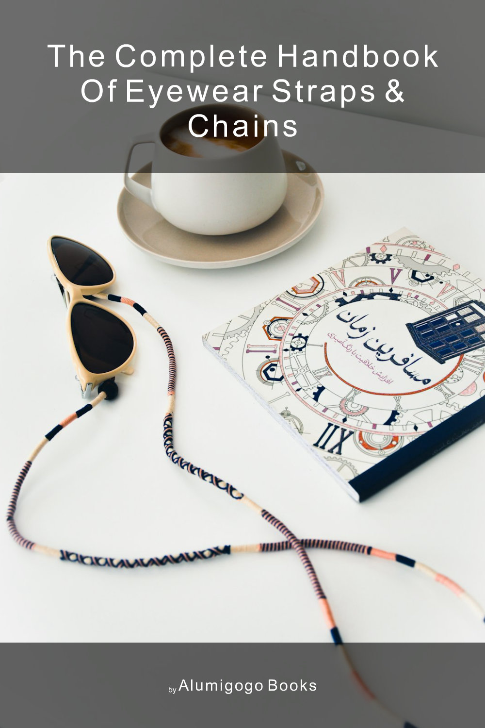 Cover of The Complete Handbook of Eyewear Straps & Chains