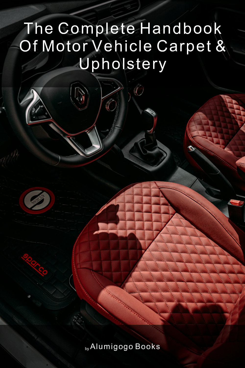 Cover of The Complete Handbook of Motor Vehicle Carpet & Upholstery