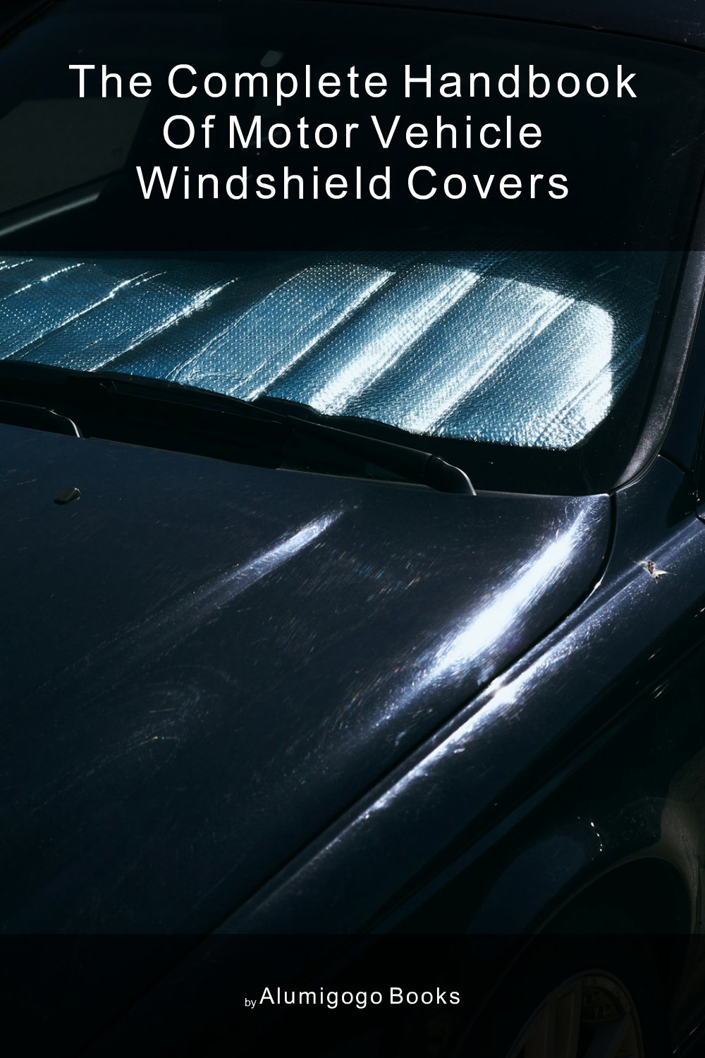 Cover of The Complete Handbook of Motor Vehicle Windshield Covers