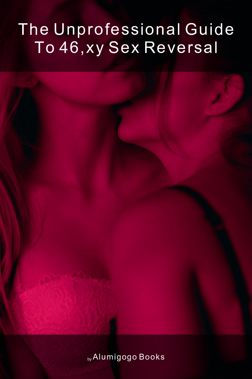 Cover of The Unprofessional Guide to 46,XY sex reversal