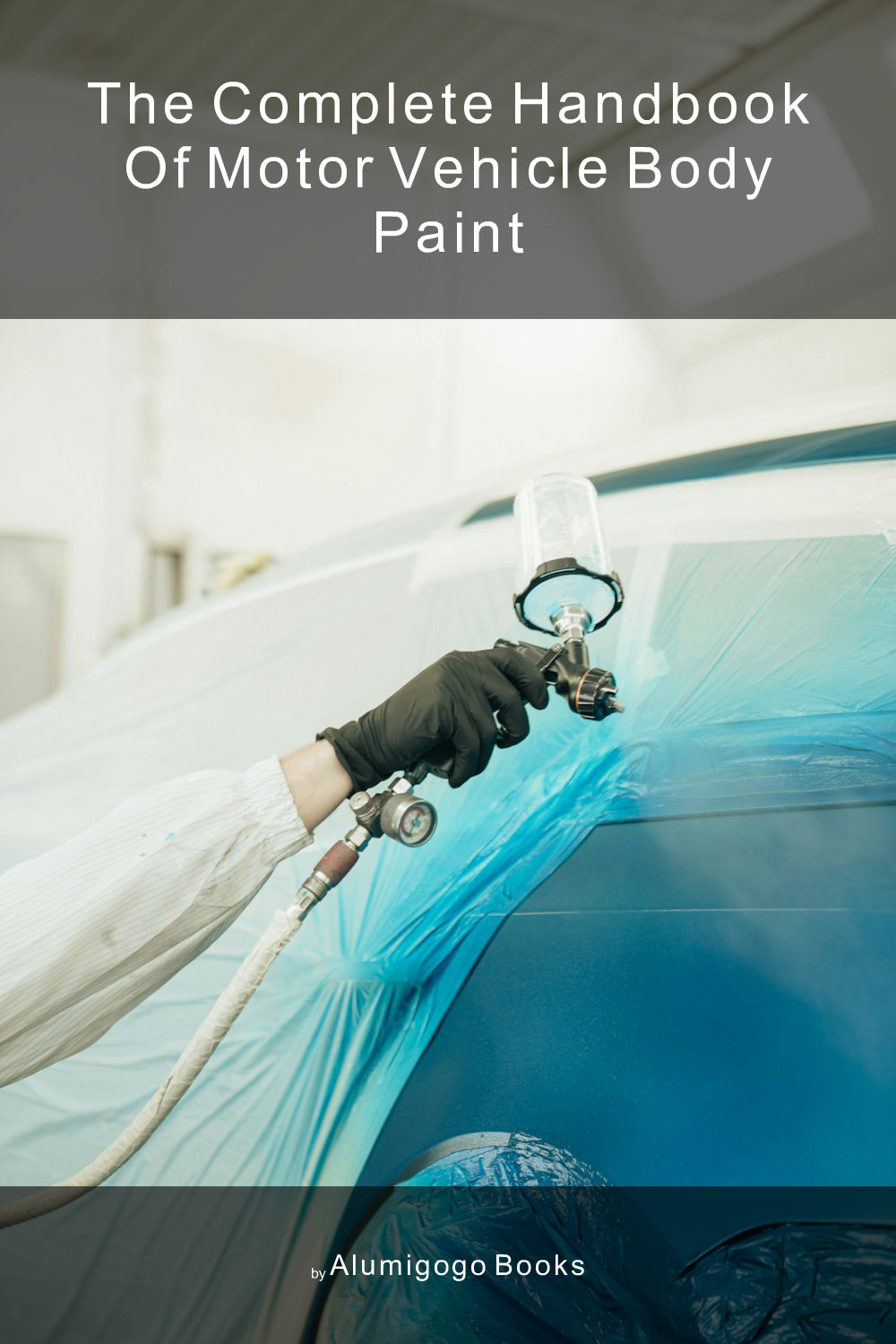 Cover of The Complete Handbook of Motor Vehicle Body Paint