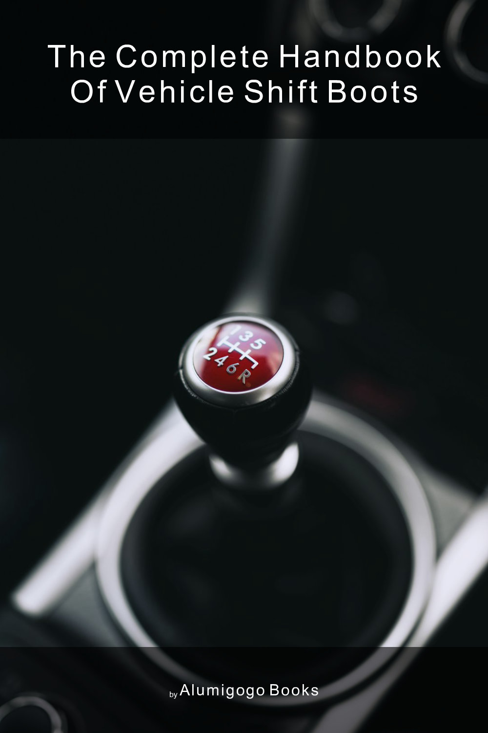 Cover of The Complete Handbook of Vehicle Shift Boots
