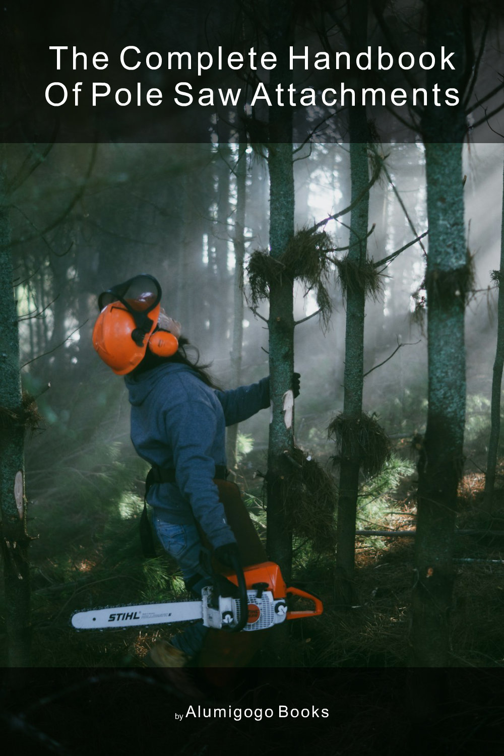 Cover of The Complete Handbook of Pole Saw Attachments