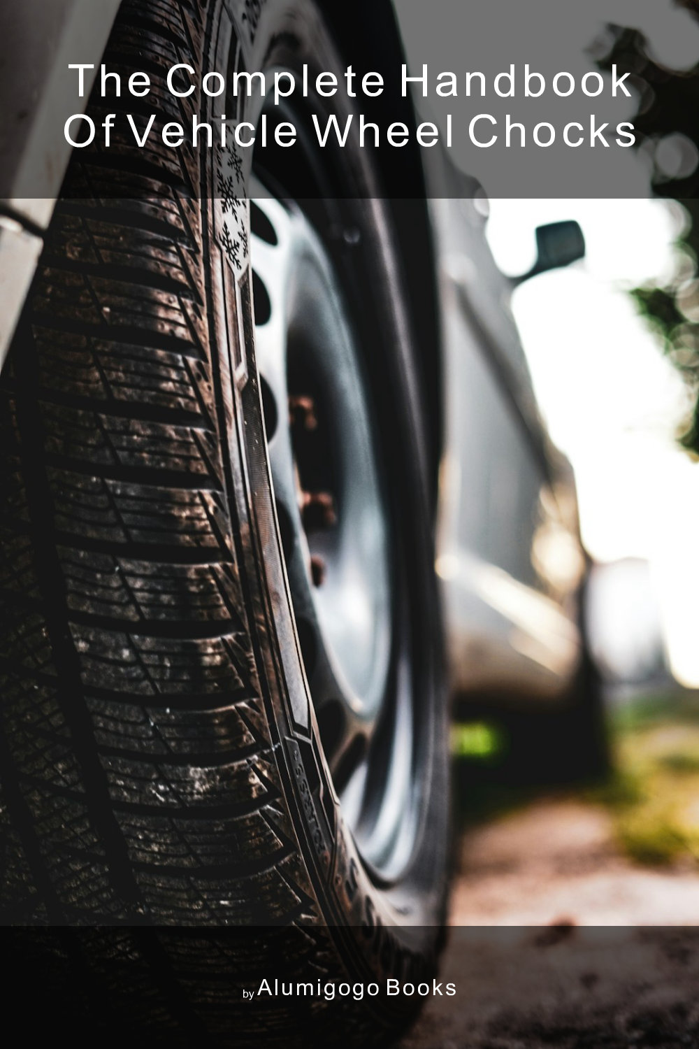 Cover of The Complete Handbook of Vehicle Wheel Chocks