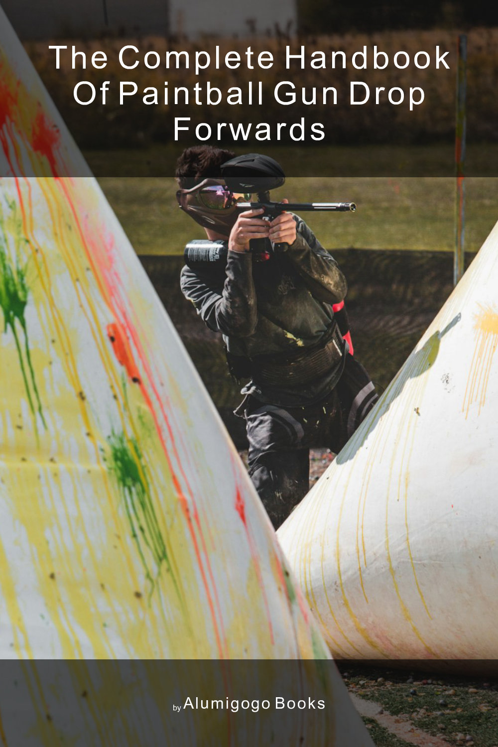 Cover of The Complete Handbook of Paintball Gun Drop Forwards
