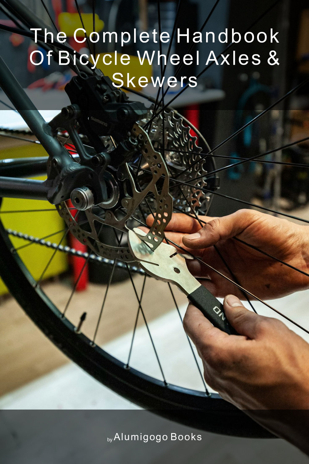 Cover of The Complete Handbook of Bicycle Wheel Axles & Skewers