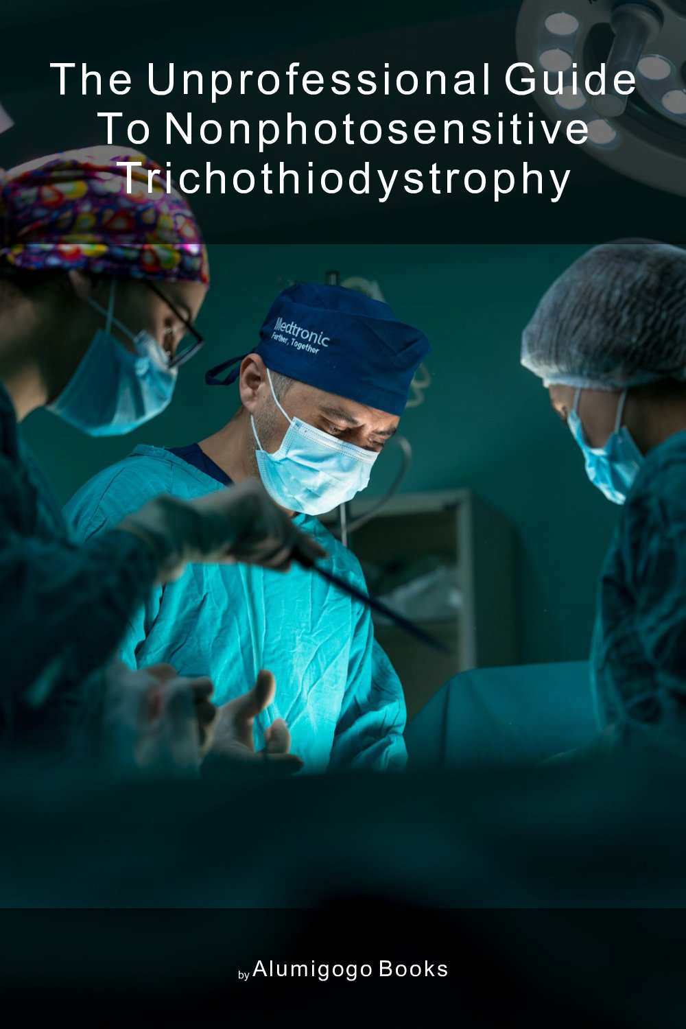 Cover of The Unprofessional Guide to nonphotosensitive trichothiodystrophy