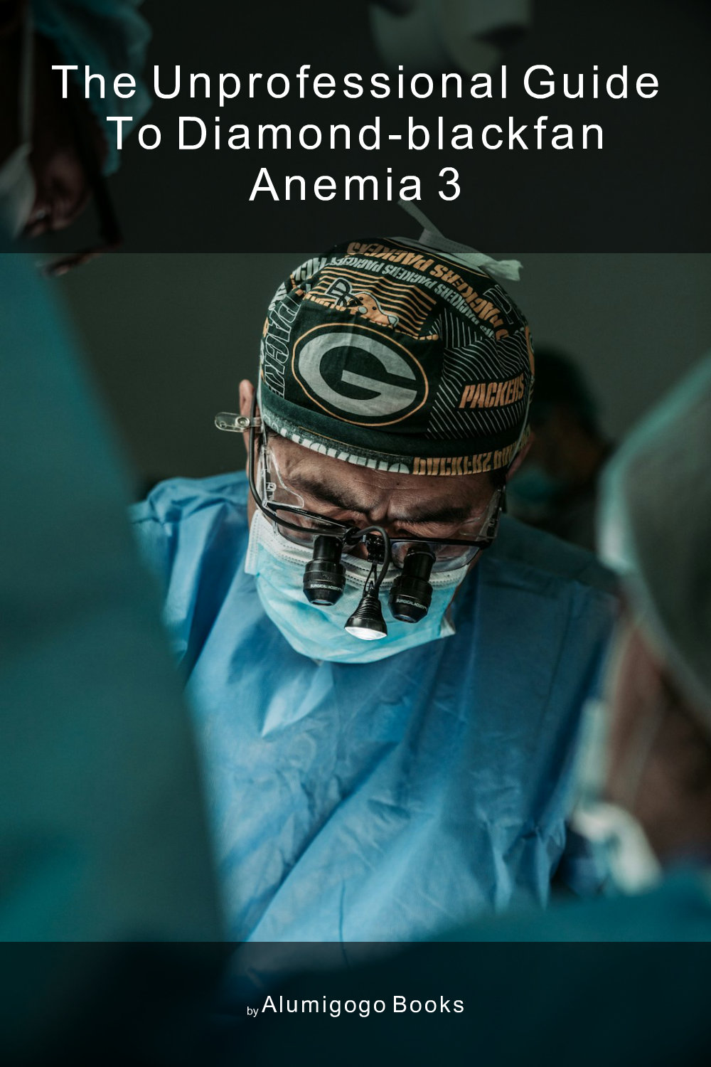 Cover of The Unprofessional Guide to Diamond-blackfan anemia 3