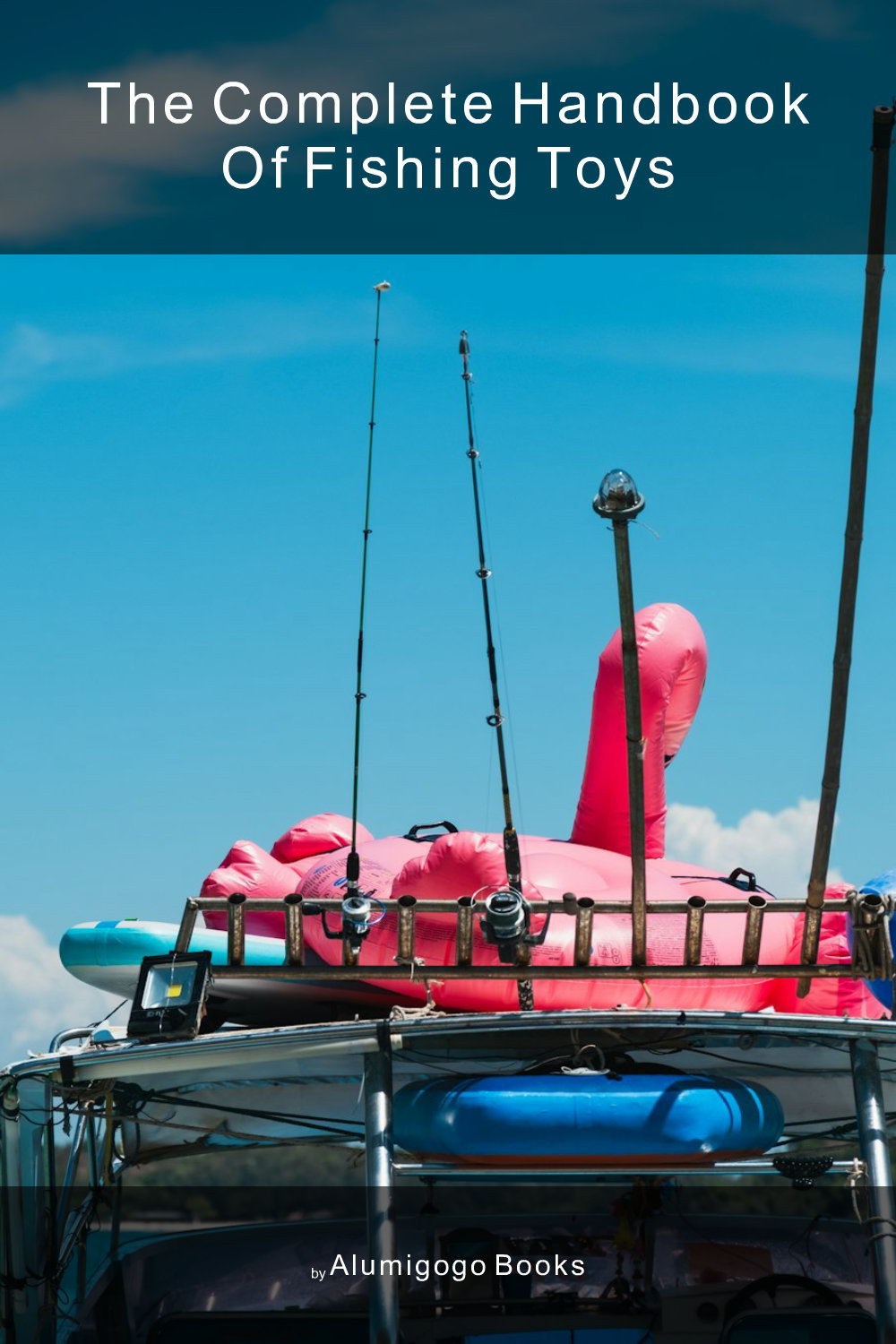 Cover of The Complete Handbook of Fishing Toys
