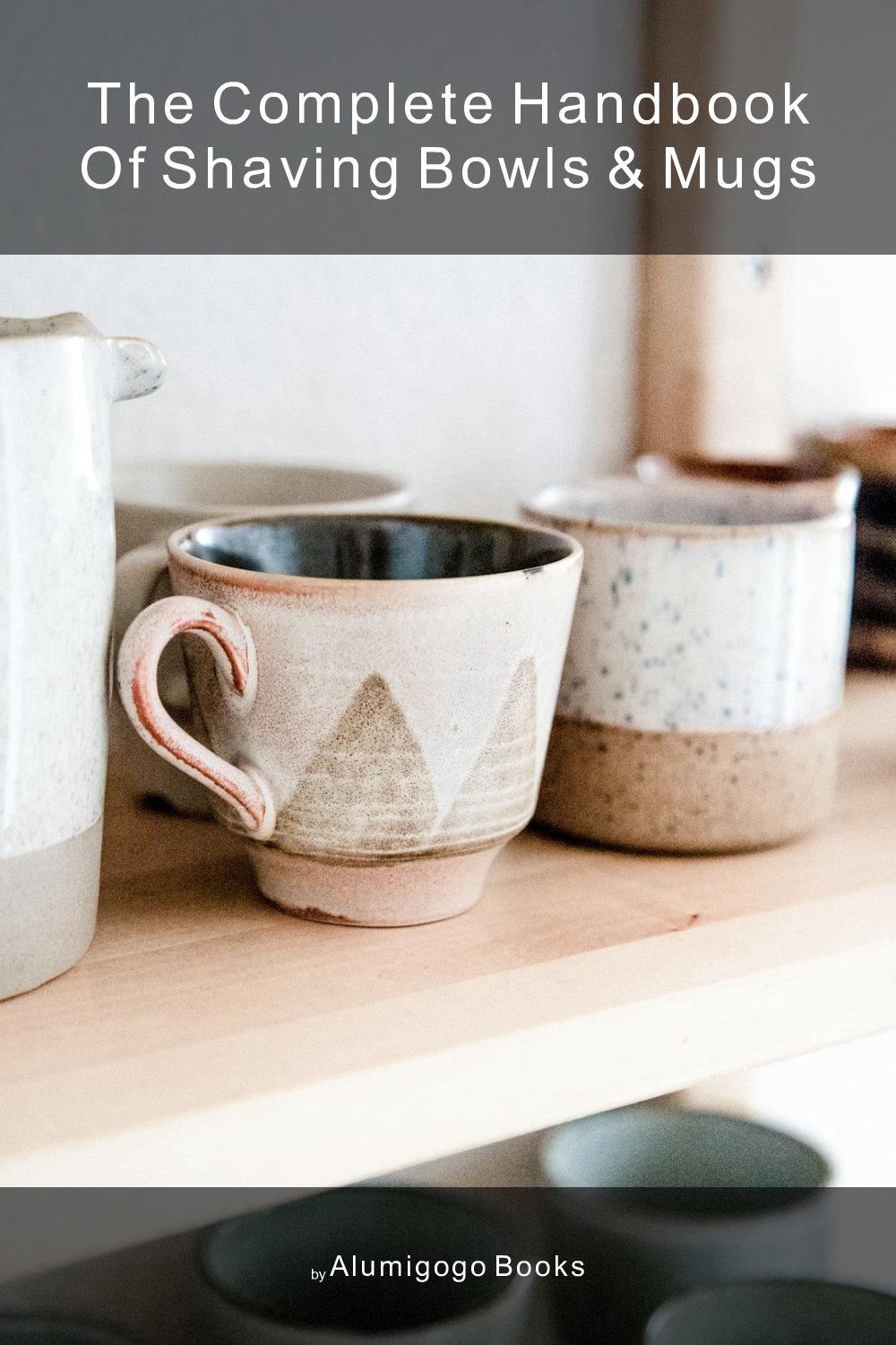 Cover of The Complete Handbook of Shaving Bowls & Mugs
