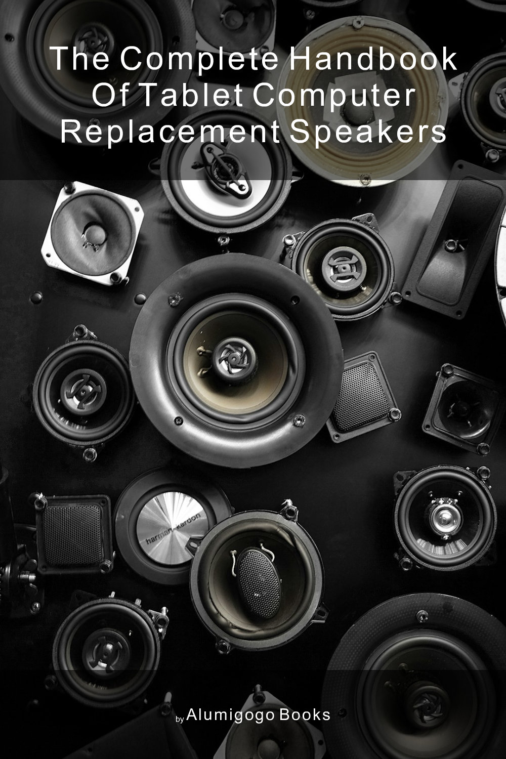 Cover of The Complete Handbook of Tablet Computer Replacement Speakers