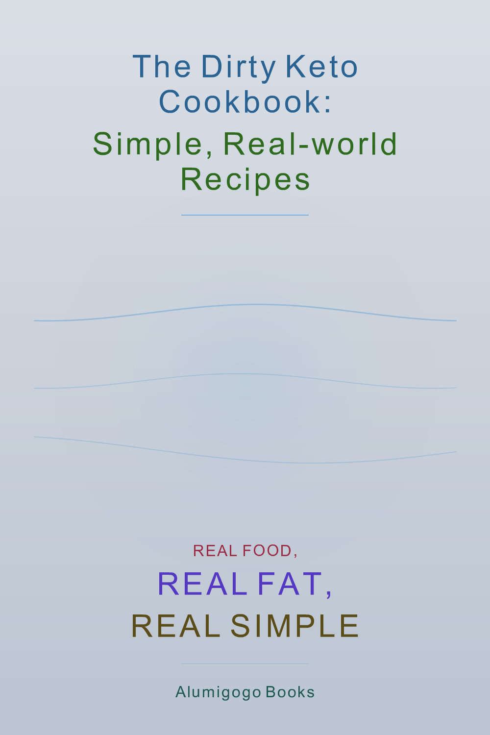 Cover of The Dirty Keto Cookbook: Simple, Real-World Recipes