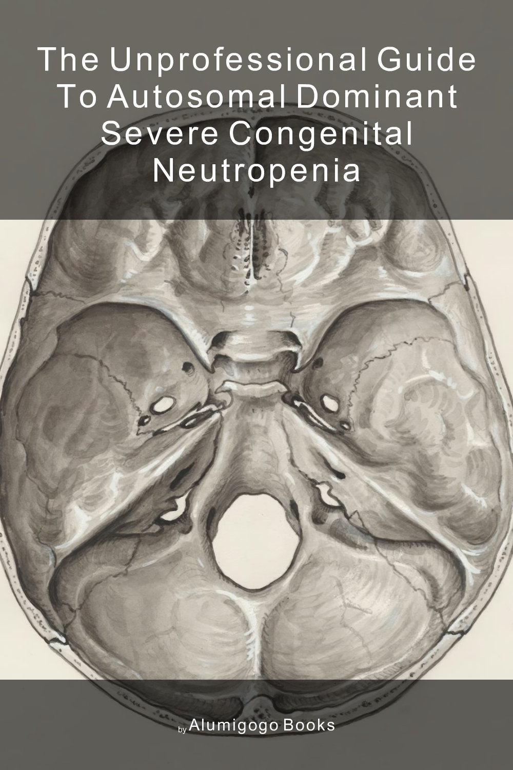 Cover of The Unprofessional Guide to autosomal dominant severe congenital neutropenia