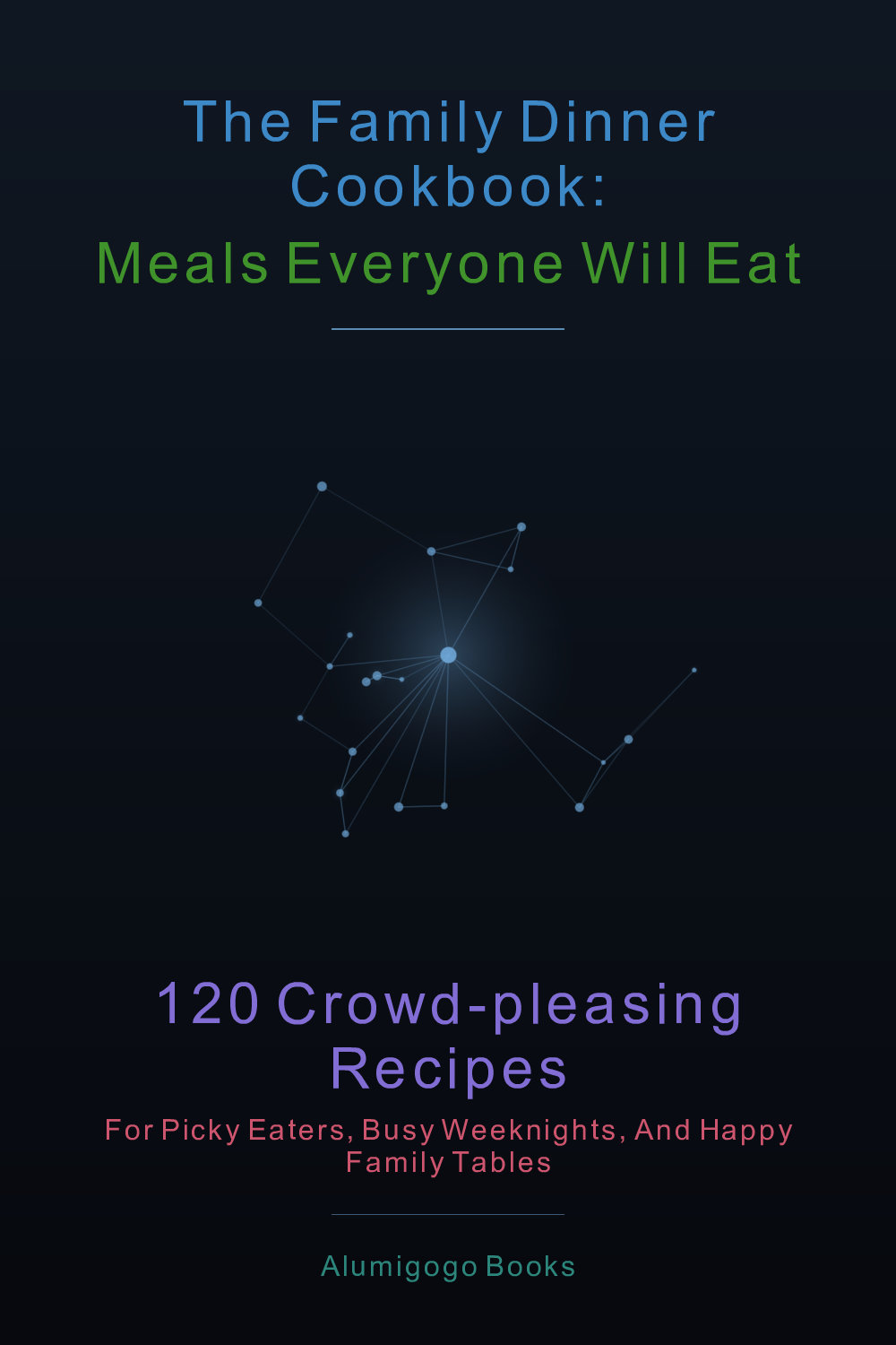 Cover of The Family Dinner Cookbook: Meals Everyone Will Eat