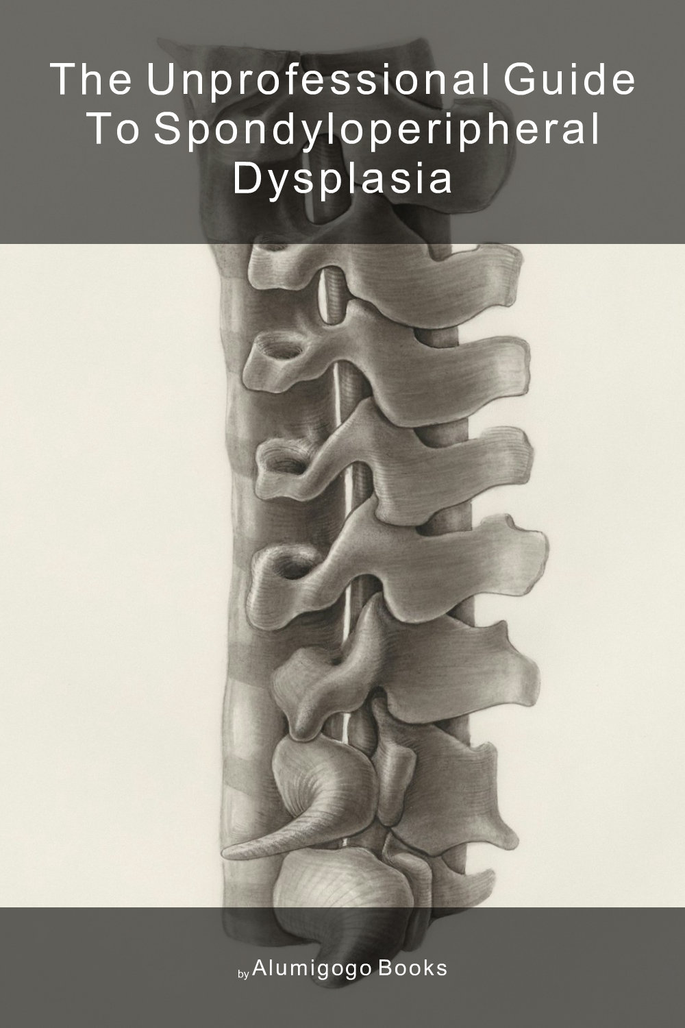 Cover of The Unprofessional Guide to spondyloperipheral dysplasia