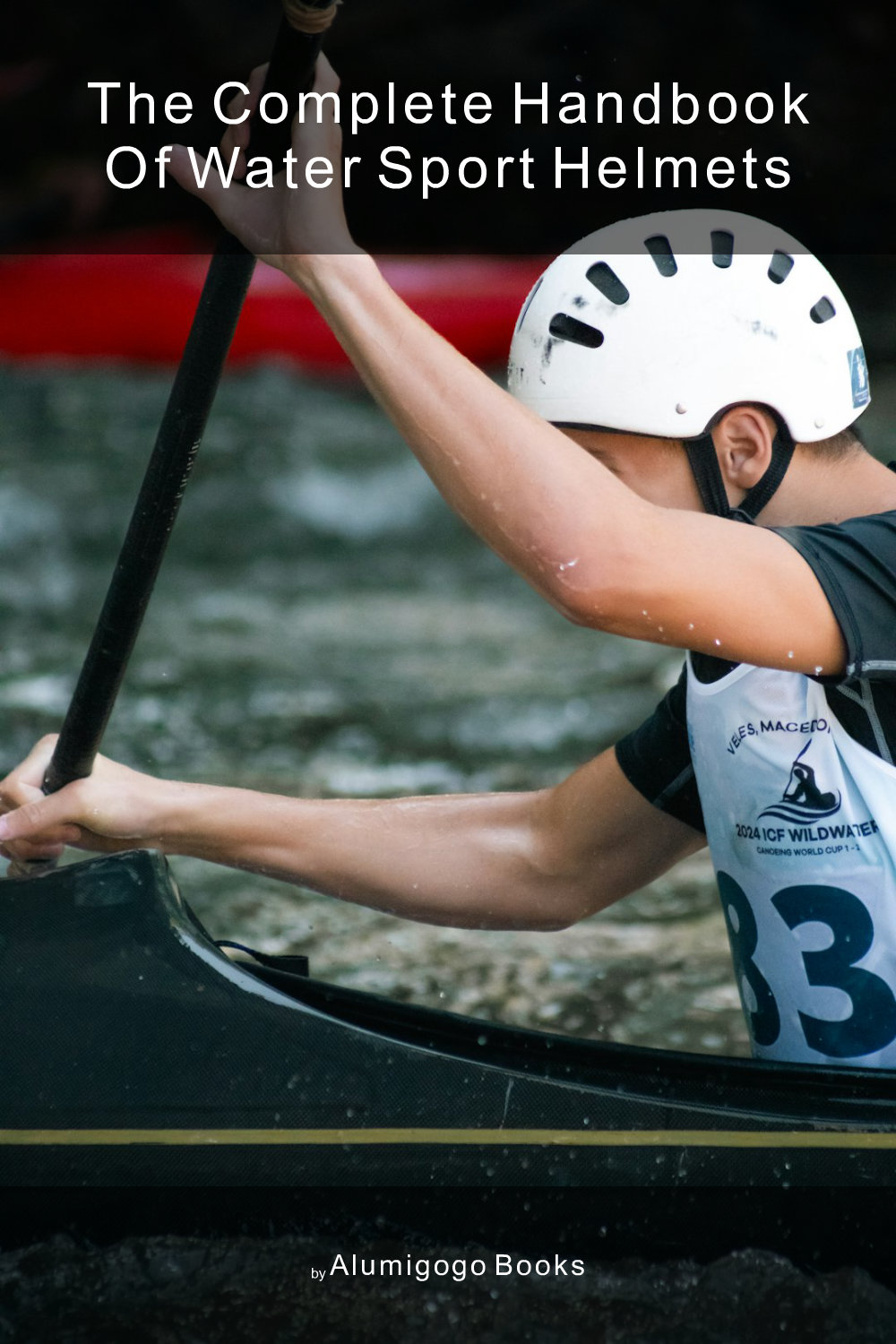 Cover of The Complete Handbook of Water Sport Helmets
