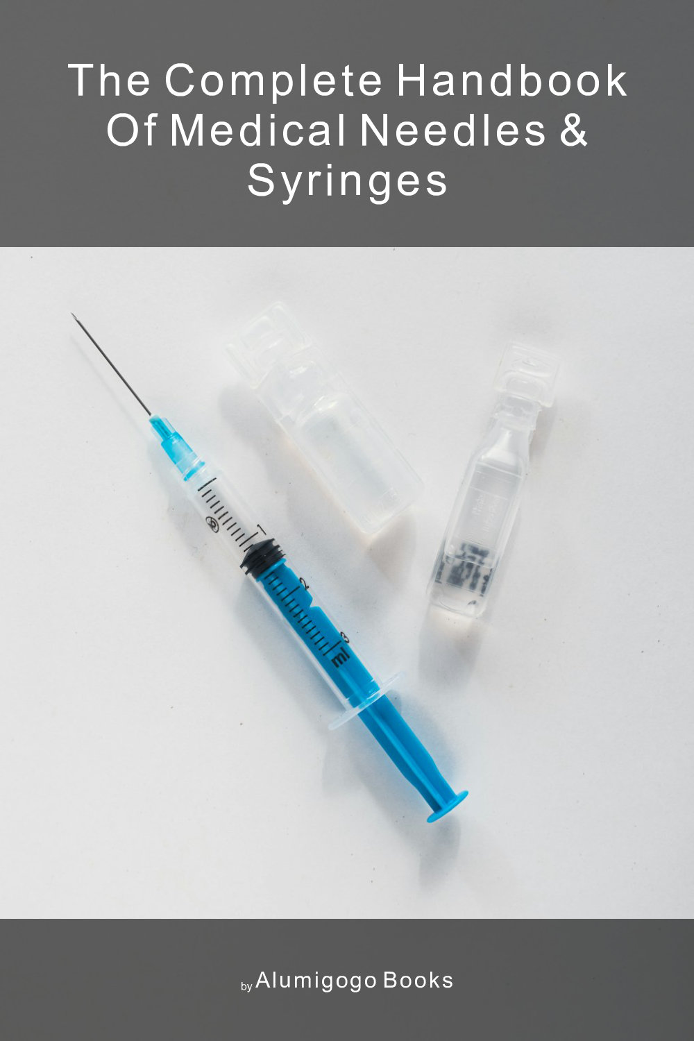 Cover of The Complete Handbook of Medical Needles & Syringes