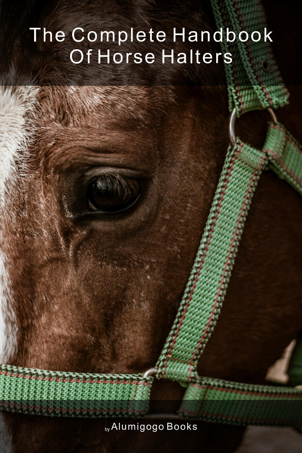 Cover of The Complete Handbook of Horse Halters